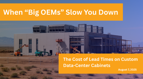 Fast Lead Times and Reduced Procurement Costs - Data Center Cabinets